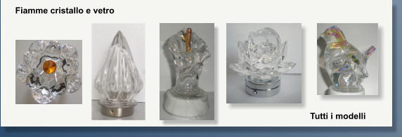 Fiamme cristallo e vetro Tutti i modelli